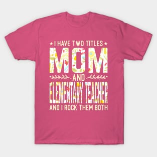 Mom and Elementary Teacher Two Titles T-Shirt